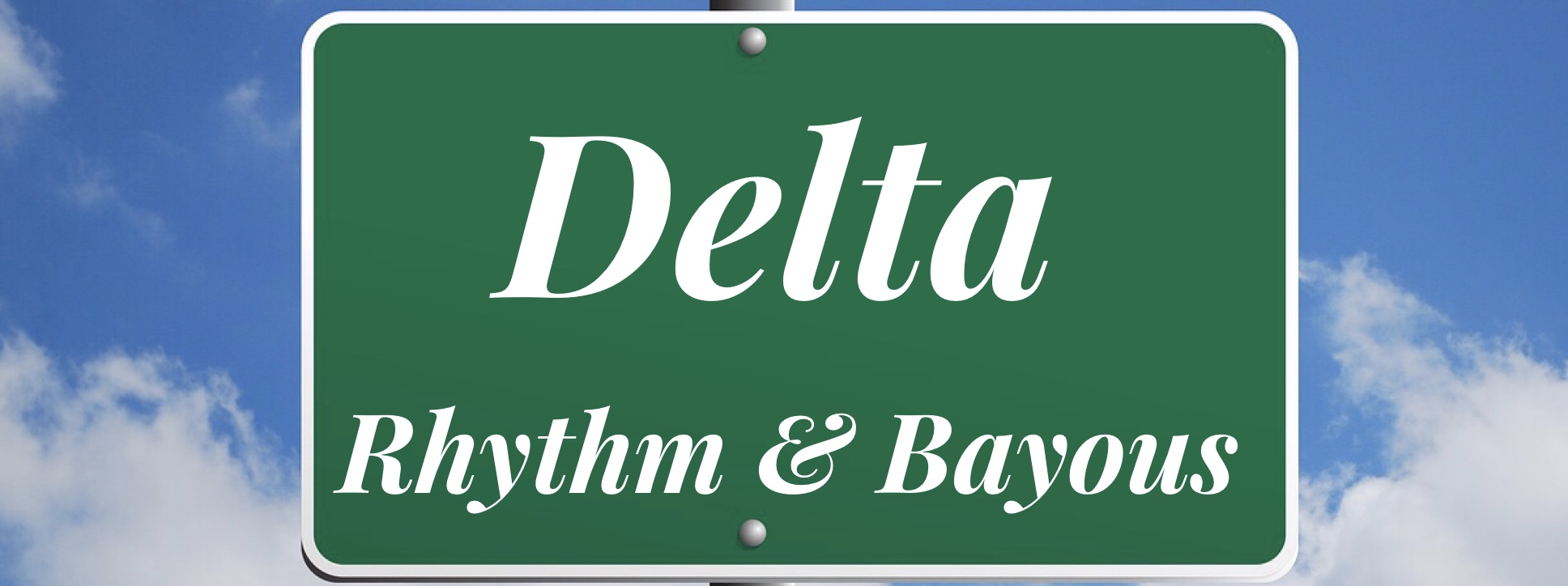 Delta Rhythm & Bayous banner styled like a highway sign. Credit (original blank highway sign image): Merio/Pixabay for original blank sign. Otherwise credit/copyright pbjunction.com / PB Junction, LLC